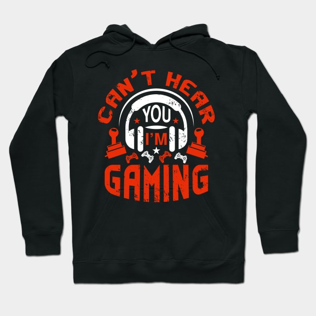 Can't Hear You I'm Gaming Video Gamer Gift Hoodie by BadDesignCo